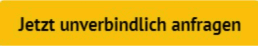 Schaltfläche: Jetzt unverbindlich anfragen